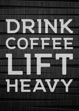 Drink Coffee Lift Heavy