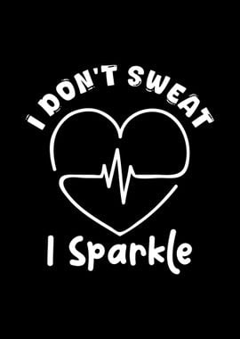 I Don't Sweat I Sparkle