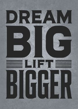 Dream Big Lift Bigger