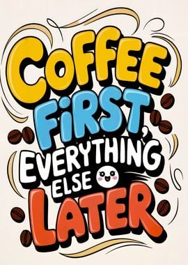 Coffee First, Everything Else Later