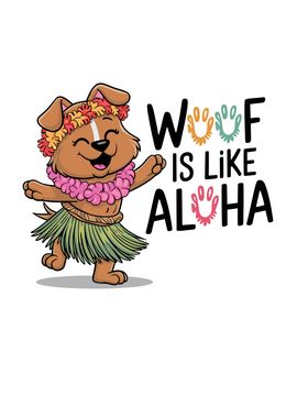 Woof is Like Aloha Dog