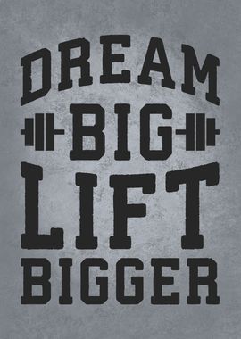 Dream Big Lift Bigger - Workout Motivational