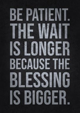 Be Patient - Big Blessings