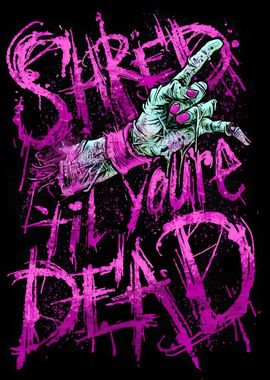 Shred Till You're Dead