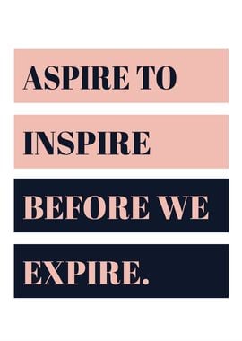 Aspire to Inspire Quote