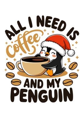 All I Need Is Coffee And My Penguin