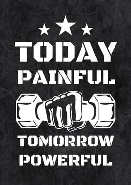 Today Painful, Tomorrow Powerful