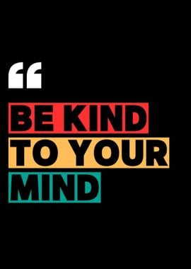 Be Kind to Your Mind Quote