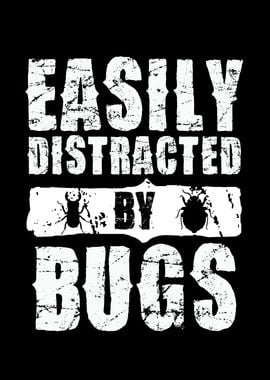 Easily Distracted by Bugs