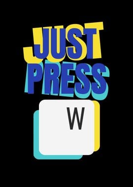 Just Press W