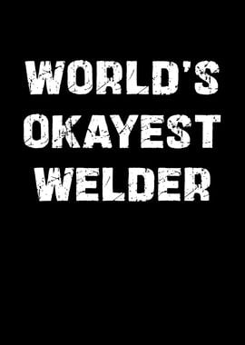 World's Okayest Welder