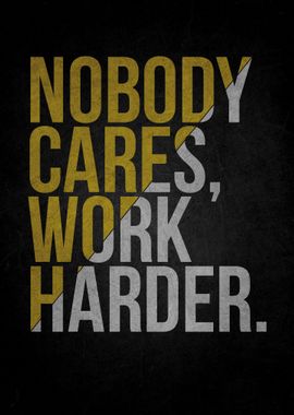 Nobody Cares Work Harder Poster