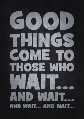 Good Things Come To Those Who Wait - Funny