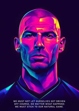 Zinedine Zidane, We Must Not Let Ourselves Get Driven Off Course, No Matter What Happens We Must Stick To Our Natural Game.