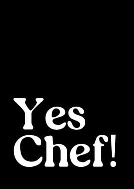 Yes Chef!