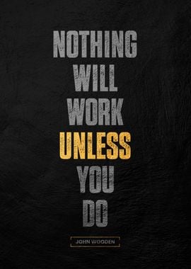 Nothing Will Work Unless You Do