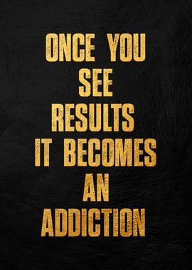 Results Addiction Quote