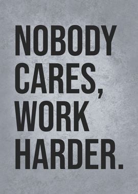 Nobody Cares, Work Harder