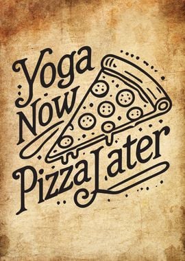 Yoga Now Pizza Later- Funny Fitness