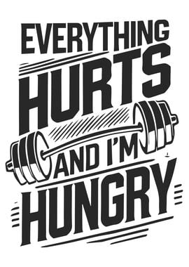 Everything Hurts, I'm Hungry