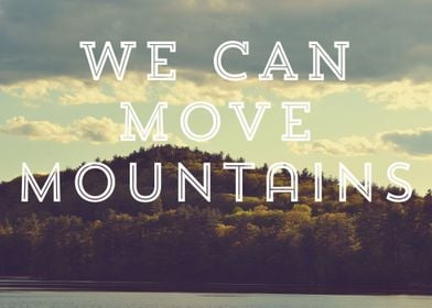 We Can Move Mountains