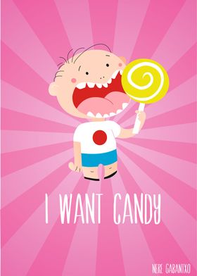 I want candy, so give me candy baby!