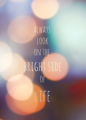 ALWAYS LOOK ON THE BRIGHT SIDE OF LIFE