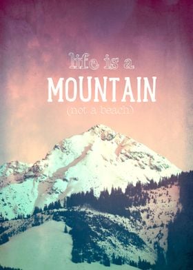 LIFE IS A MOUNTAIN