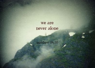 We Are Never Alone