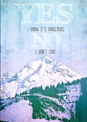 YES I KNOW IT`S DANGEROUS - NO - I DON`T CARE