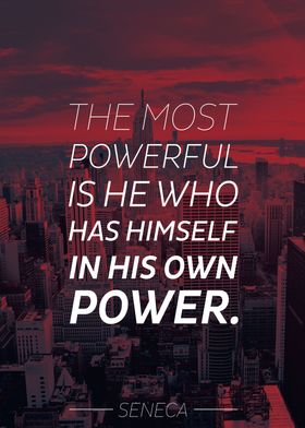 The most powerful is he who has himself in his own powe ... 