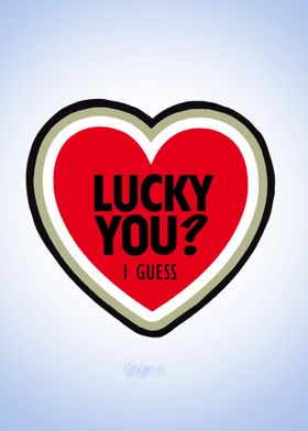 Lucky you? (I guess)  by James Weinreb