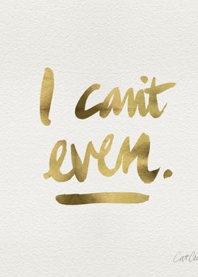 I Cant Even – Gold Ink