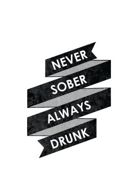 Never Sober Always Drunk