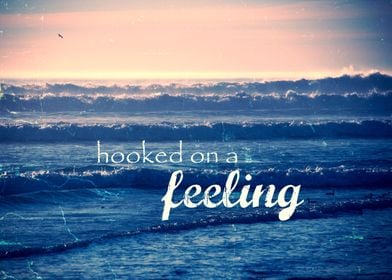hooked on a feeling