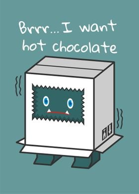 I Want Hot Chocolate
