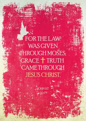 &#34;For the law was given through Moses; grace and tru ... 
