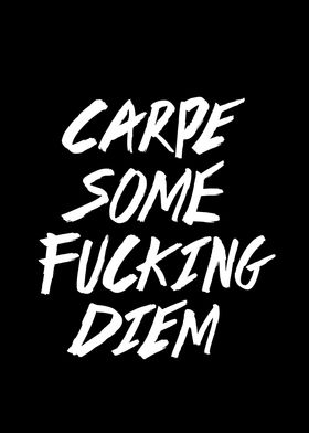 Carpe Some Fucking DIem