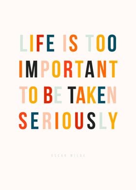 Life is too important to be taken seriously