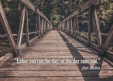 “Either you run the day, or the day runs you.” – Jim Ro ... 