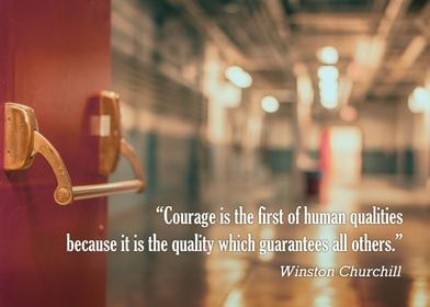 “Courage is the first of human qualities because it is  ... 