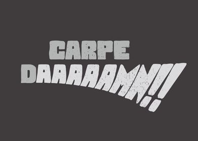 Carpe DAAAAAMN!! (Grays)