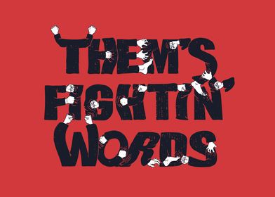 Them&#39;s Fightin&#39; Words
