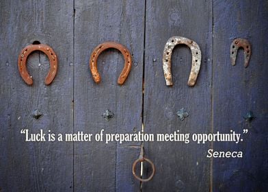 “Luck is a matter of preparation meeting opportunity.”  ... 