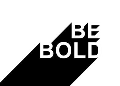 Long Shadowed "Be Bold" design.