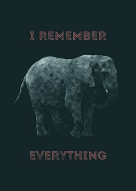 'I Remember Everything' An elephant never forgets.