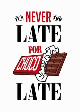 It's Never Too Late for Choco-Late ;)