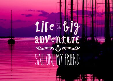 Life is a Big Adventure Sail On My Friend Yacht Pink Su ... 