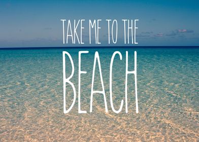 Take Me to the Beach Sea Water Blue Sky Golden Sand - A ... 