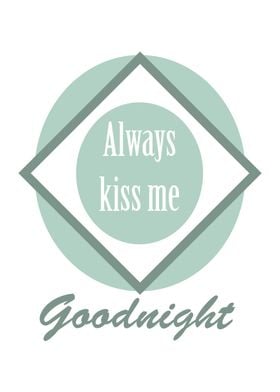 Always kiss me goodnight